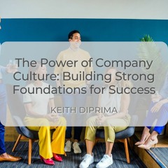 The Power of Company Culture: Building Strong Foundations for Success