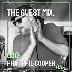 The Guest Mix 030: Phat Phil Cooper