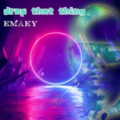 EMAEY - Drop that thing