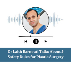 Dr Laith Barnouti Talks About 5 Safety Rules for Plastic Surgery