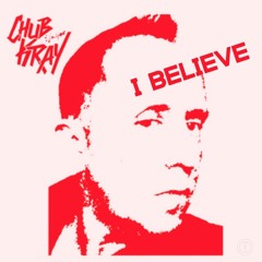 Chub Kray - I Believe