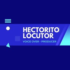 LOCUCIÓN COMERCIAL DEMO 2023 - HECTORITO LOCUTOR