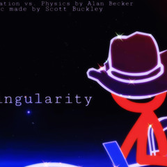 Singularity - Animation vs. Physics / Scott Buckley / Alan Becker