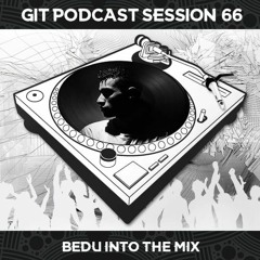 GIT Podcast Session 66 # Bedu Into The Mix