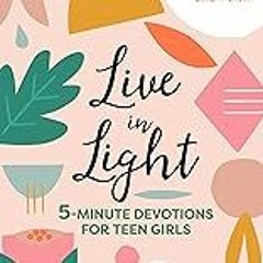 Get FREE B.o.o.k Live in Light: 5-Minute Devotions for Teen Girls (Inspirational Devotional for Te