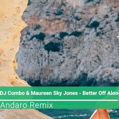 DJ Combo & Maureen Sky Jones - Better Off Alone (Andaro Remix)