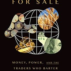 [Get] EBOOK 📌 The World for Sale: Money, Power, and the Traders Who Barter the Earth