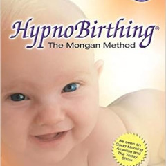 [Read] EBOOK 📂 HypnoBirthing: The Mongan Method: A natural approach to a safe, easie