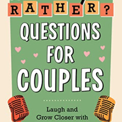 [Read] EPUB 📖 Would You Rather? Questions for Couples: Laugh and Grow Closer with Fu