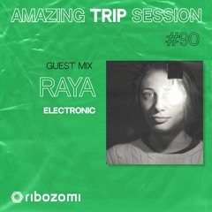 Amazing Trip Session 90 - Raya Guest Mix