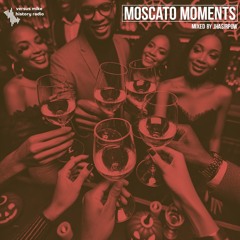 Moscato Moments (mixed by JhasirPow)