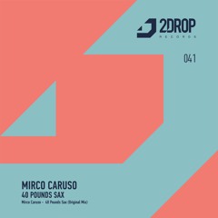 2DROP041 | Mirco Caruso - 40 Pounds Sax (Original Mix)