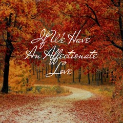 If We Have An Affectionate Love