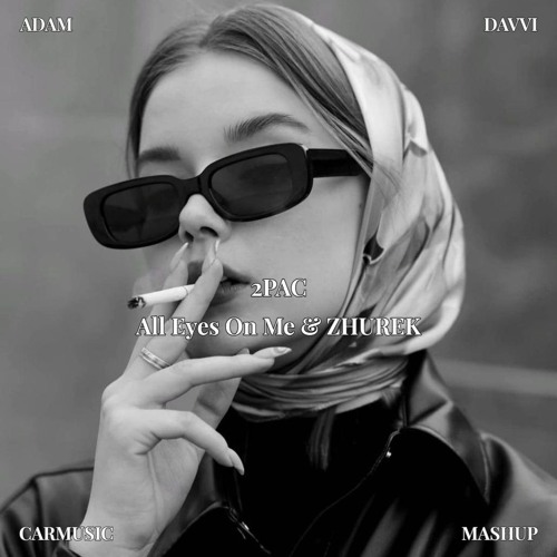 2Pac, ADAM & Davvi - All Eyes On Me & ZHUREK (Mash Up)