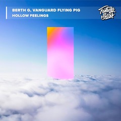 BERTH G, Vanguard Flying Pig - Hollow Feelings [Future Bass Release]