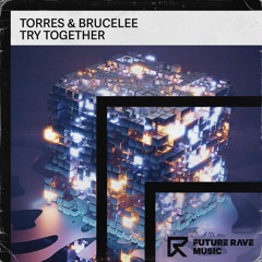 Torres & BruceLee - Try Together [FUTURE RAVE MUSIC]