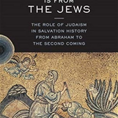 GET EBOOK 📫 Salvation Is from the Jews: The Role of Judaism in Salvation History fro