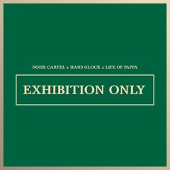 Noise Cartel & Hans Glock - Exhibition Only (Feat. Life Of Pappa)