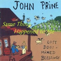 Same Thing Happened To Me (John Prine; Gary Nicholson)(The Clana Boys)