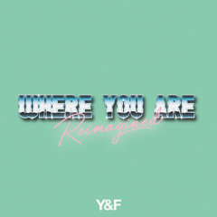 Where You Are (Reimagined)