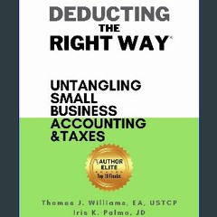 [PDF] eBOOK Read ⚡ Deducting The Right Way: Untangling Small Business Accounting & Taxes (Deductin