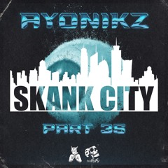 AYONIKZ - SKANK CITY PT.35 [FREE DOWNLOAD]