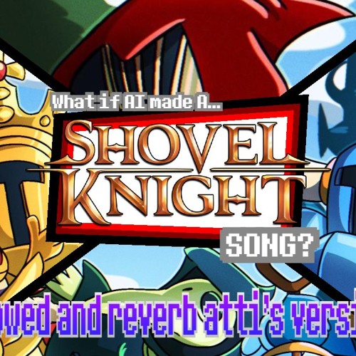 what if ai made a shovel knight theme? (slowed and reverb atti's version)