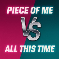 PIECE OF ME VS ALL THIS TIME