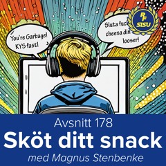 Avsnitt 178 - Sköt ditt snack (Magnus Stenbenke)