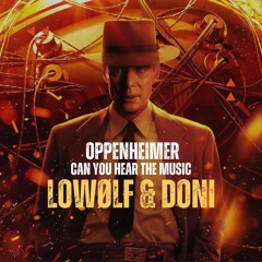 Can You Hear The Music / Oppenheimer - Ludwig Göransson (Lowolf & Doni Remix)