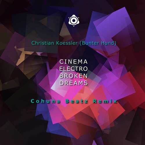 PREMIERE: Christian Koessler (Bunter Hund) - Cinema Electro Broken Dreams (Cohuna Beatz Remix)