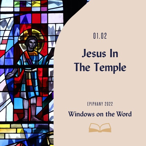 Windows On The Word: Jesus In The Temple | 01/02/22