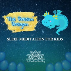 The Dream Dragon - Sleep Meditation For Kids with Liz Findlay