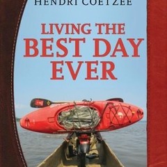 [Read] Online Living The Best Day Ever BY : Hendri Coetzee