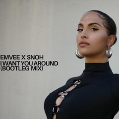 Emvee X SNOH - I want you around (Emvee Bootleg)