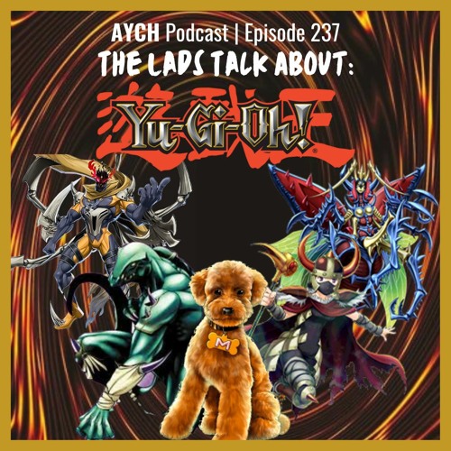 Episode 237 - The Lads Talk About: Yu-Gi-Oh!