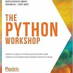 Read [KINDLE PDF EBOOK EPUB] The Python Workshop: Learn to code in Python and kickstart your career