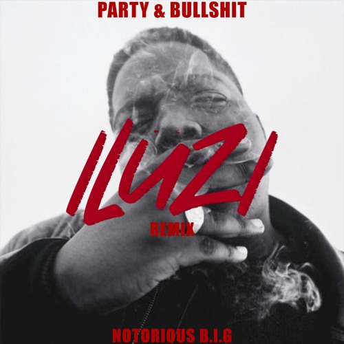 NOTORIOUS B.I.G - PARTY & BULLSHIT (ILÜZI REMIX)