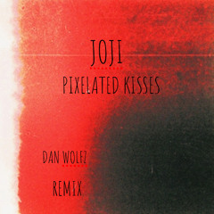 JOJI - PIXELATED KISSES (DAN WOLFZ REMIX) (FREE DOWNLOAD AT 2K)