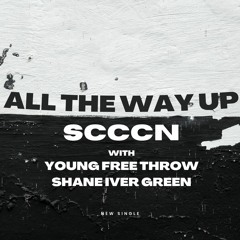 All The Way Up w/ Young Free Throw & Shane Ivan Grene