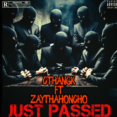 Cthangk x ZayThaHoncho - Just passed