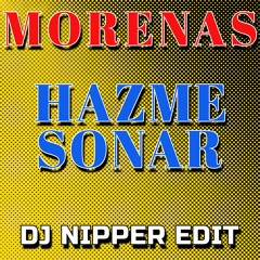 Morenas - Hazme Sonar (DJ Nipper Piano Dub Edit)