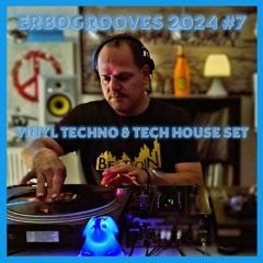 ERBOGROOVES 2024 #7 (VINYL TECHNO & TECH HOUSE SET BY DJ ERBOMATIC)