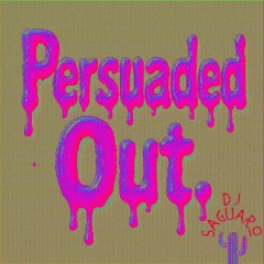 Persuaded Out