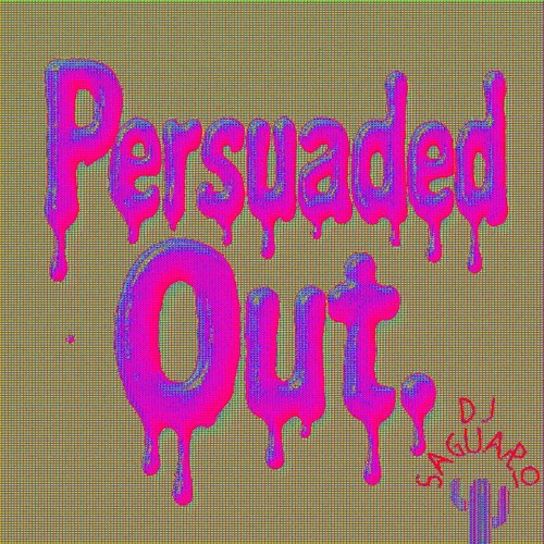 Persuaded Out