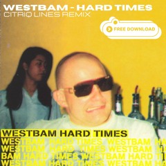Westbam - Hard Times (Citriq Lines Remix)  FREE DOWNLOAD