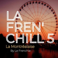 Fren'Chill #5 - La Montréalaise - Le Frenchie