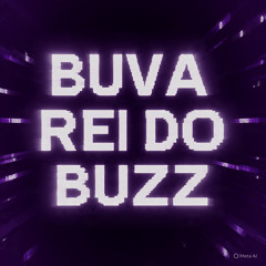 BUVA REI DO BUZZ SUPER SLOWED