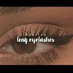 kapelsu-long eyelashes? forced subliminal [powerful]