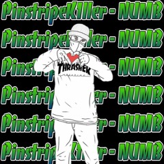 PinstripeK1ller - NUMB ($haxito)
